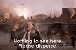 "Nothing to see here. Please disperse." quote