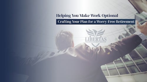 Libertas Wealth Management Group - Helping You Make Work Optional