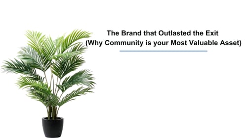 Minimalist image of a plant with text reading "The Brand that Outlasted the Exit (Why Community is your Most Valuable Asset)."