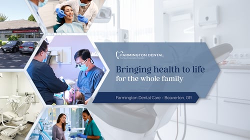 Farmington Dental Care in Beaverton, OR 97005 Implants, Family, Cosmetic Dentist - Dental Checkup, Cleaning & Examinations, Crowns, Bridges, Implants, Restorations, Veneers & Laminates, Bonding, Fillings, Dentures, Partial Dentures, Teeth Whitening, Tooth Extractions, Kid Friendly Dentist, Periodontics, Root Canal Therapy, Sedation, Inlays & Onlays, Dental Sealants, Oral Cancer Screening