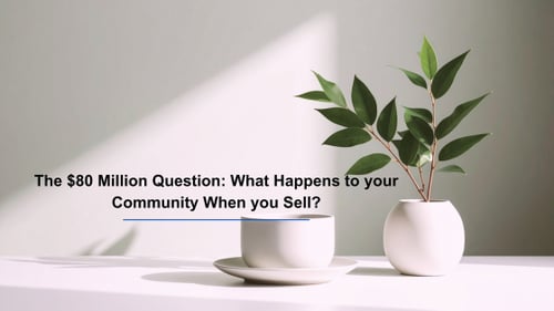 Minimalist image of a plant with text reading "The $80 Million Question: What Happens to your Community When you Sell?"