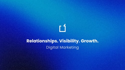 Relationships. Visibility. Growth. Digital Marketing