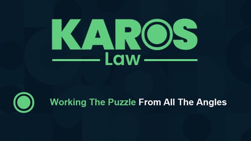 KAROS LAW Working The Puzzle From All The Angles