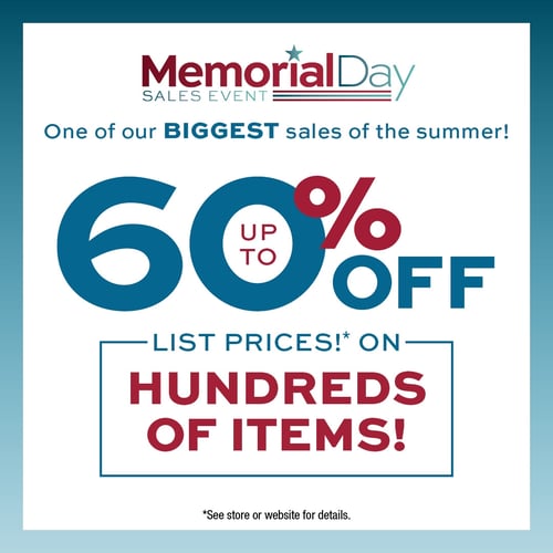 Memorial Day Sales Event.  One of our Biggest sales of the summer!  Up to 60% off list prices on hundreds of items!
