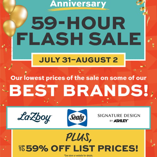 Anniversary 59-Hour Flash Sale July 31-August 2. Our Lowest prices of the sale on some of our best brands!